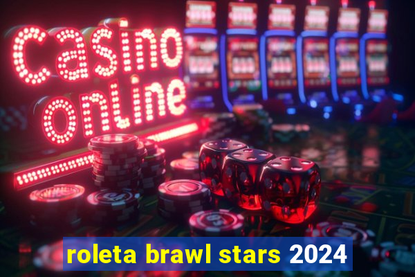 roleta brawl stars 2024